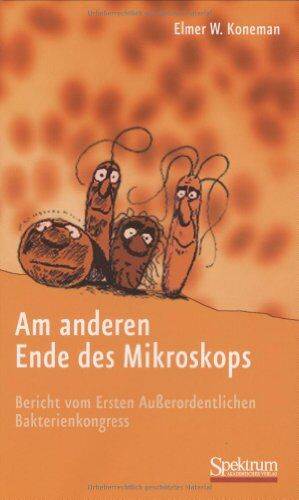 Elmer Koneman - Am anderen Ende des Mikroskops: Bericht vom Ersten Außerordentlichen Bakterienkongress - Preis vom 17.10.2026 19:25:27 h