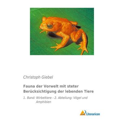 Fauna der Vorwelt mit steter Berücksichtigung der lebenden Tiere, Taschenbuch von Christoph Giebel, Literaricon, 978-3-95697-946-0