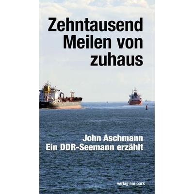 Zehntausend Meilen von zuhaus, Taschenbuch von John Aschmann, Verlag am park, 978-3-947094-60-8