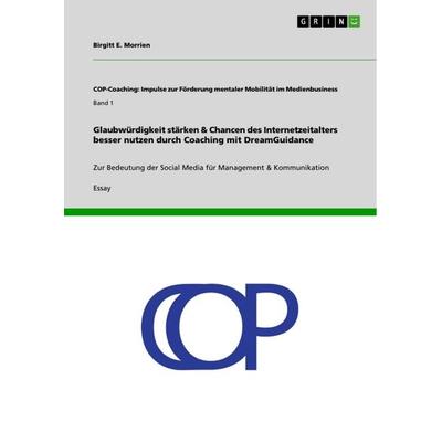 Glaubwürdigkeit stärken & Chancen des Internetzeitalters besser nutzen durch Coaching mit DreamGuidance, Taschenbuch von Birgitt E. Morrien, GRIN,