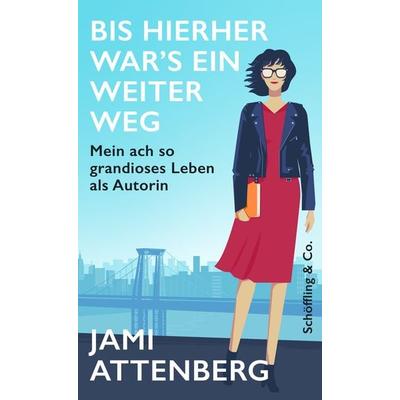 Bis hierher war's ein weiter Weg, Gebundene Ausgabe von Jami Attenberg, Schöffling