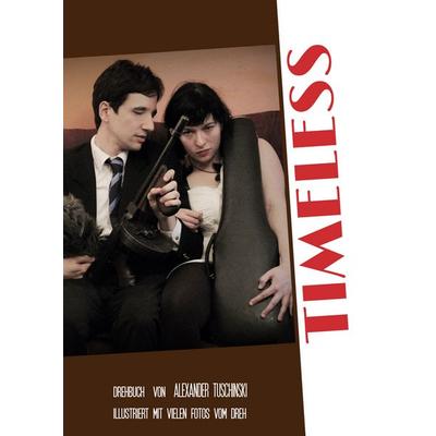 Timeless - Drehbuch, Gebundene Ausgabe von Alexander Tuschinski, BoD – Books on Demand, 978-3-7526-5898-9