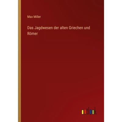 Das Jagdwesen der alten Griechen und Römer, Taschenbuch von Max Miller, Outlook, 978-3-368-53363-2
