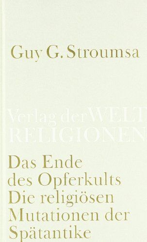 Stroumsa, Guy G. - Das Ende des Opferkults: Die religiösen Mutationen der Spätantike - Preis vom 12.10.2026 11:37:12 h