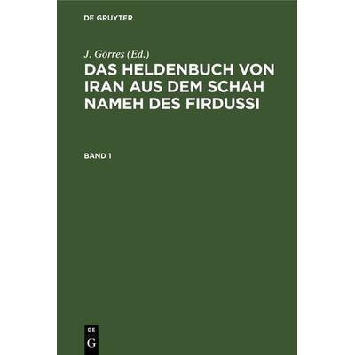 Das Heldenbuch von Iran aus dem Schah Nameh des Firdussi. Band 1, Gebundene Ausgabe von Firdussi, De Gruyter, 978-3-11-119470-7