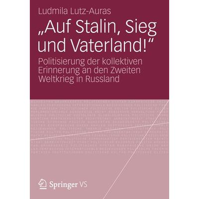 Auf Stalin, Sieg und Vaterland!, Taschenbuch von Ludmila Lutz-Auras, Springer Fachmedien Wiesbaden GmbH, 978-3-658-00821-5