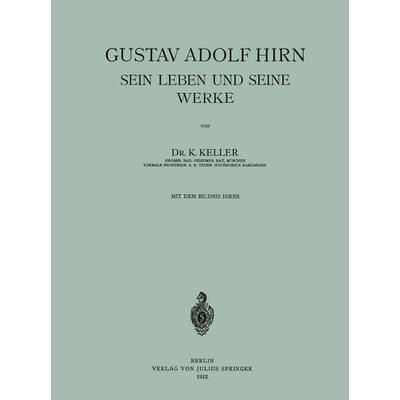 Gustav Adolf Hirn Sein Leben und seine Werke, Taschenbuch von K. Keller, Springer Berlin, 978-3-642-94011-8