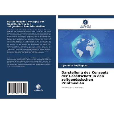Darstellung des Konzepts der Gesellschaft in den zeitgenössischen Printmedien, Taschenbuch von Lyudmila Anpilogova, Verlag Unser Wissen,