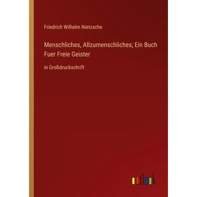 Menschliches, Allzumenschliches; Ein Buch Fuer Freie Geister, Taschenbuch von Friedrich Nietzsche, Outlook, 978-3-368-36390-1