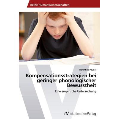 Kompensationsstrategien bei geringer phonologischer Bewusstheit, Taschenbuch von Florentine Paudel, AV Akademikerverlag, 978-3-639-62644-5