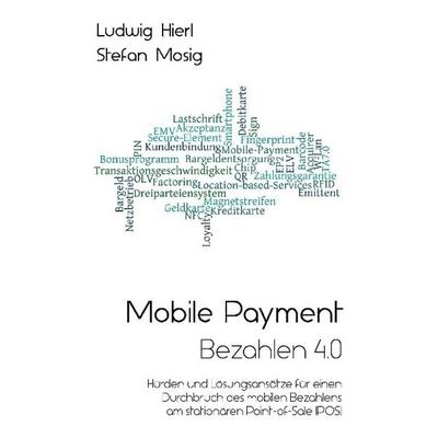 Mobile Payment - Bezahlen 4.0, Gebundene Ausgabe von Ludwig Hierl,Stefan Mosig, Tredition, 978-3-7345-0902-5