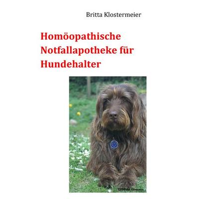 Homöopathische Notfallapotheke für Hundehalter, Taschenbuch von Britta Klostermeier, BoD – Books on Demand, 978-3-7431-1749-5