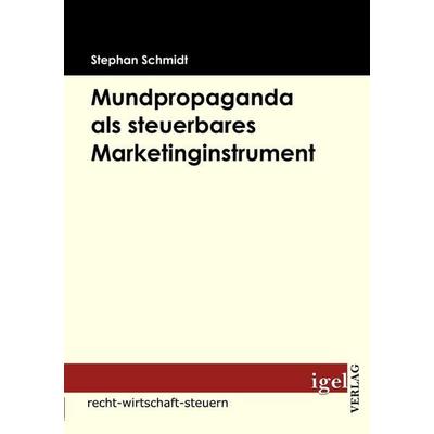 Mundpropaganda als steuerbares Marketinginstrument, Taschenbuch von Stephan Schmidt, Igel Verlag Literatur & Wissenschaft, 978-3-86815-178-7