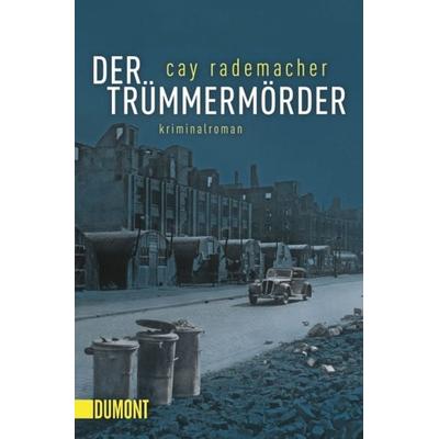 Der Trümmermörder / Oberinspektor Stave Band 1, Taschenbuch von Cay Rademacher, DuMont Buchverlag