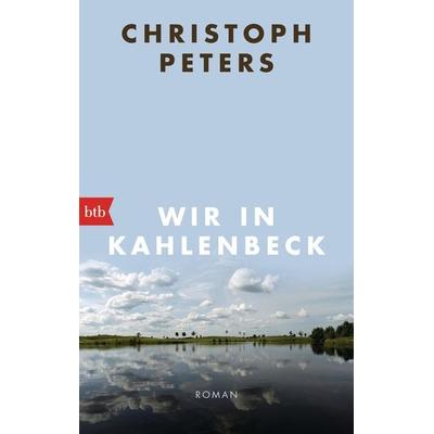 Wir in Kahlenbeck, Taschenbuch von Christoph Peters, btb, 978-3-442-74131-1