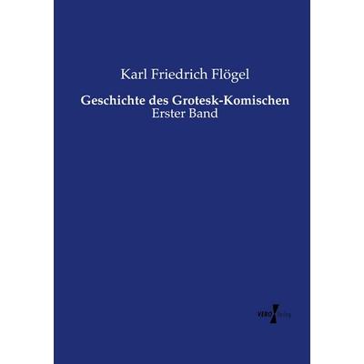 Geschichte des Grotesk-Komischen, Taschenbuch von Karl Friedrich Flögel, Vero Verlag, 978-3-7372-2666-0