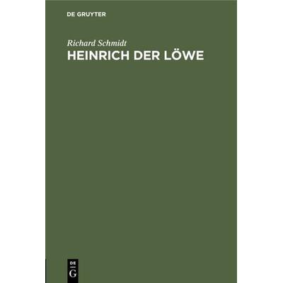 Heinrich der Löwe, Gebundene Ausgabe von Richard Schmidt, De Gruyter Oldenbourg, 978-3-486-77017-9