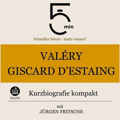 Valéry Giscard d'Estaing: Kurzbiografie kompakt - 5 Minuten,5 Minuten Biografien,Jürgen Fritsche, Audio, 9783754508831