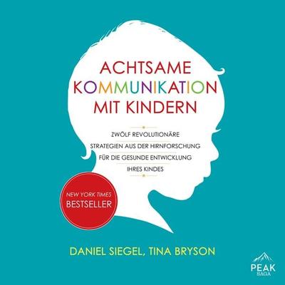 Achtsame Kommunikation mit Kindern - Daniel J. Siegel,Tina Payne Bryson, Audio, 9781628613667