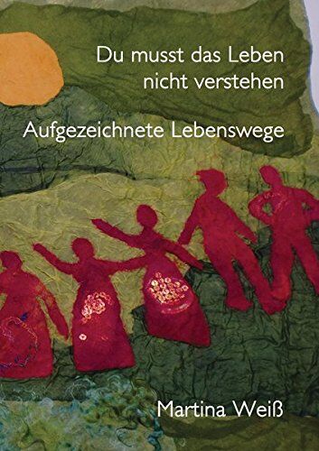 Martina Weiss - Du musst das Leben nicht verstehen: Aufgezeichnete Lebenswege - Preis vom 11.10.2026 15:43:13 h