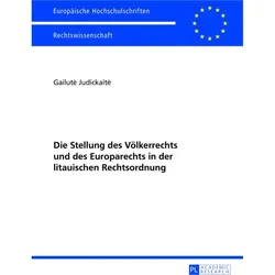 Die Stellung des Völkerrechts und des Europarechts in der litauischen Rechtsordnung, Fachbücher von Gailute Judickaite