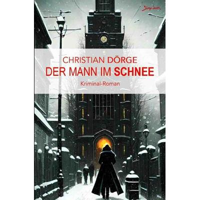 Der Mann im Schnee, Taschenbuch von Christian Dörge, Epubli, 978-3-7584-2957-6
