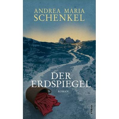 Der Erdspiegel, Gebundene Ausgabe von Andrea Maria Schenkel, Kampa Verlag