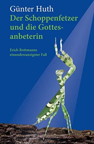 Günter Huth - Der Schoppenfetzer und die Gottesanbeterin: Erich Rottmanns einundzwanzigster Fall - Preis vom 12.10.2026 11:37:12 h