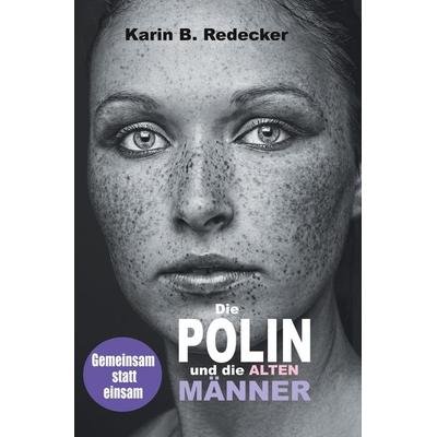 Die Polin und die alten Männer, Taschenbuch von Karin B. Redecker, Tolino Media, 978-3-7546-2295-7