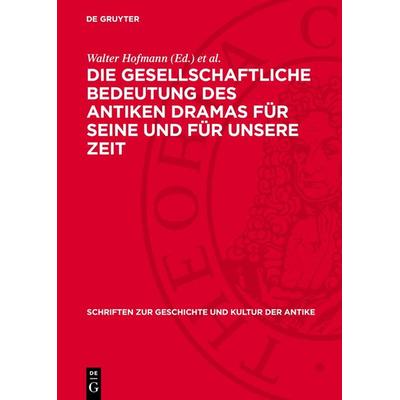 Die gesellschaftliche Bedeutung des antiken Dramas für seine und für unsere Zeit, Gebundene Ausgabe von , De Gruyter, 978-3-11-271844-5