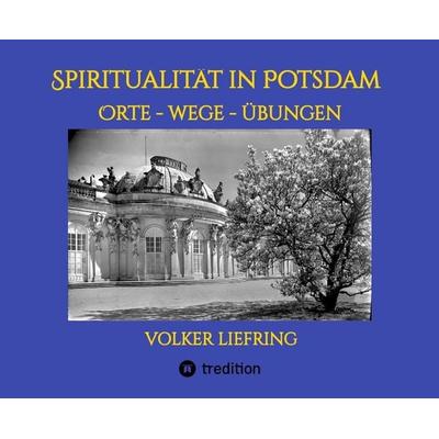Spiritualität in Potsdam - Orte, Wege, Übungen, Gebundene Ausgabe von Volker Liefring, Tredition, 978-3-384-71057-4