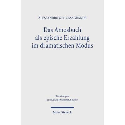Das Amosbuch als epische Erzählung im dramatischen Modus, Taschenbuch von Alessandro G. K. Casagrande, Mohr Siebeck, 978-3-16-162159-8