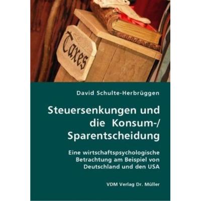 Steuersenkungen und die Konsum-/ Sparentscheidung, Taschenbuch von David Schulte-Herbrüggen, VDM, 978-3-8364-1425-8