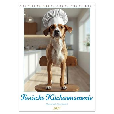 Tierische Küchenmomente – Humor mit Geschmack (Tischkalender 2027 DIN A5 hoch), CALVENDO Monatskalender