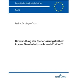Umwandlung der Niederlassungsfreiheit in eine Gesellschaftsrechtswahlfreiheit?, Fachbücher von Berina Fischinger-Corbo