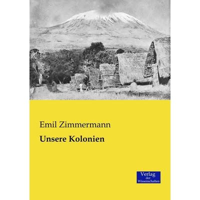 Unsere Kolonien, Taschenbuch von Emil Zimmermann, Verlag der Wissenschaften, 978-3-95700-103-0