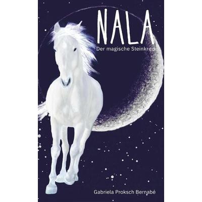 NALA - Der magische Steinkreis, Gebundene Ausgabe von Gabriela Proksch Bernabé,Gerhard Proksch, Nova MD, 978-3-96111-856-4