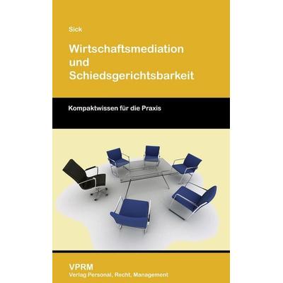 Wirtschaftsmediation und Schiedsgerichtsbarkeit, Paperback von Ulrich Sick, VPRM - Verlag Personal, Recht, Management, 978-3-941388-24-6