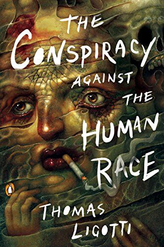 Thomas Ligotti - The Conspiracy against the Human Race: A Contrivance of Horror - Preis vom 11.10.2026 03:10:56 h