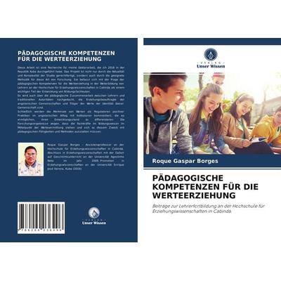 Pädagogische Kompetenzen für die Werteerziehung, Taschenbuch von Roque Gaspar Borges, Verlag Unser Wissen, 978-620-4-03649-6