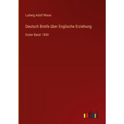 Deutsch Briefe über Englische Erziehung, Gebundene Ausgabe von Ludwig Adolf Wiese, Outlook, 978-3-368-52823-2
