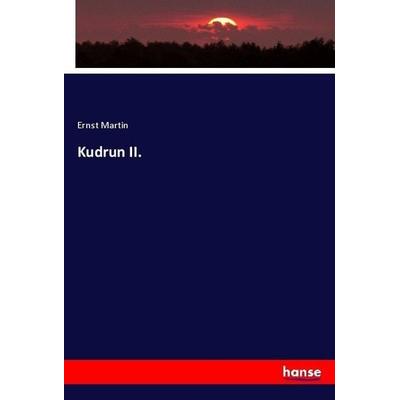 Kudrun II., Taschenbuch von Ernst Martin, Hansebooks, 978-3-7446-4189-0