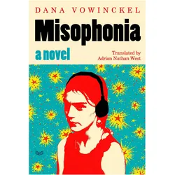Misophonia, Belletristik von Dana Vowinckel, Adrian Nathan West