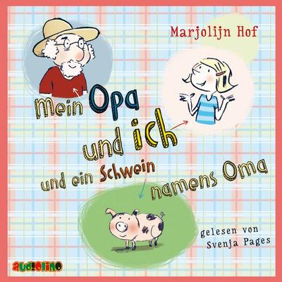 Mein Opa und ich und ein Schwein namens Oma - Marjoljn Hof, Audio, 4057664025869