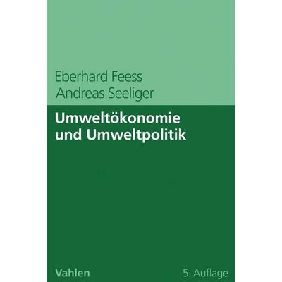 Umweltökonomie und Umweltpolitik, Taschenbuch von Eberhard Feess,Andreas Seeliger, Vahlen, Franz, 978-3-8006-6452-8