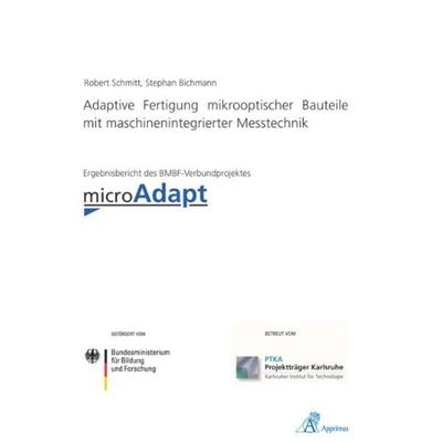 Adaptive Fertigung mikrooptischer Bauteile mit maschinenintegrierter Messtechnik, Taschenbuch von Stephan Bichmann, Apprimus, 978-3-86359-045-1