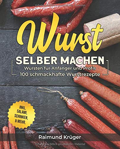 Raimund Krüger - Wurst selber machen Rezeptbuch: Wursten für Anfänger und Profis - 100 schmackhafte Wurstrezepte inkl. Salami, Schinken & mehr (BONUS: leckere Currywurst-Saucen Rezepte) - Preis vom 30.09.2026 22:30:23 h