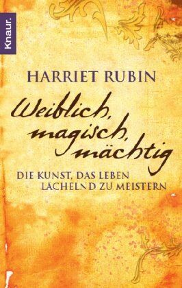 Harriet Rubin - Weiblich, magisch, mächtig: Die Kunst, das Leben lächelnd zu meistern - Preis vom 09.10.2026 07:28:09 h