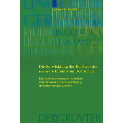 Die Entwicklung der Konstruktion würde + Infinitiv im Deutschen, Gebundene Ausgabe von Elena Smirnova, De Gruyter, 978-3-11-019103-5