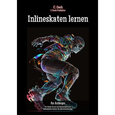 Inlineskaten lernen, Taschenbuch von C. Oach, Epubli, 978-3-7584-4913-0